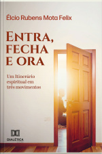 Entra, Fecha E Ora: Um Itinerário Espiritual Em Três Movimentos