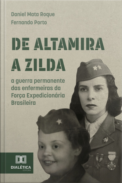 De Altamira A Zilda: A Guerra Permanente Das Enfermeiras Da Força Expedicionária Brasileira