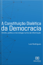 A Constituição Dialética Da Democracia: Direito, Política E Tecnologia Na Era Da Informação