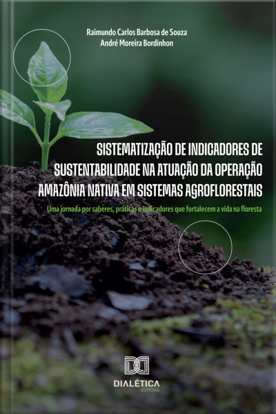 Sistematização De Indicadores De Sustentabilidade Na Atuação Da Operação Amazônia Nativa Em Sistemas Agroflorestais: Uma Jornada Por Saberes, Práticas E Indicadores Que Fortalecem A Vida Na Floresta