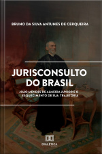 Jurisconsulto Do Brasil: João Mendes De Almeida Junior E O Esquecimento De Sua Trajetória