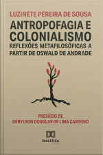 Antropofagia E Colonialismo: Reflexões Metafilosóficas A Partir De Oswald De Andrade