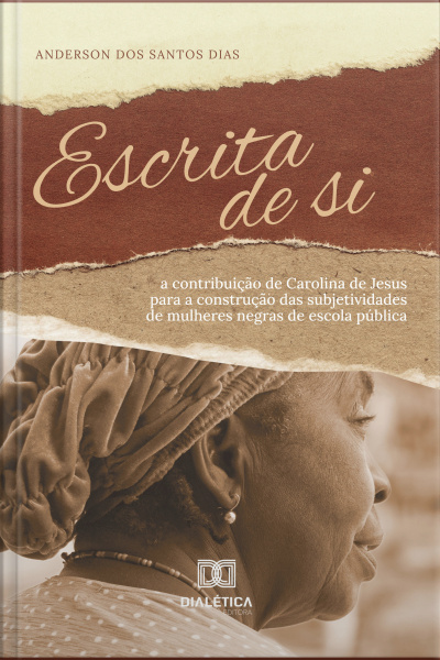 Escrita De Si: A Contribuição De Carolina De Jesus Para A Construção Das Subjetividades De Mulheres Negras De Escola Pública