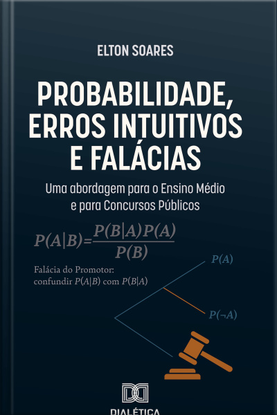 Probabilidade, Erros Intuitivos E Falácias: Uma Abordagem Para O Ensino Médio E Para Concursos Públicos