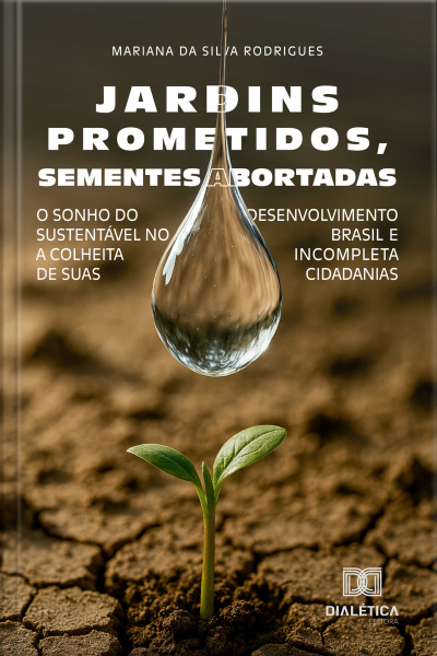 Jardins Prometidos, Sementes Abortadas: O Sonho Do Desenvolvimento Sustentável No Brasil E A Colheita Incompleta De Suas Cidadanias