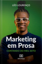 Marketing Em Prosa: Contando Do Meu Jeito
