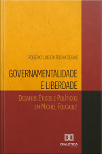 Governamentalidade E Liberdade: Desafios Éticos E Políticos Em Michel Foucault