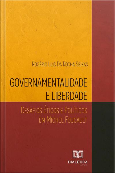 Governamentalidade E Liberdade: Desafios Éticos E Políticos Em Michel Foucault