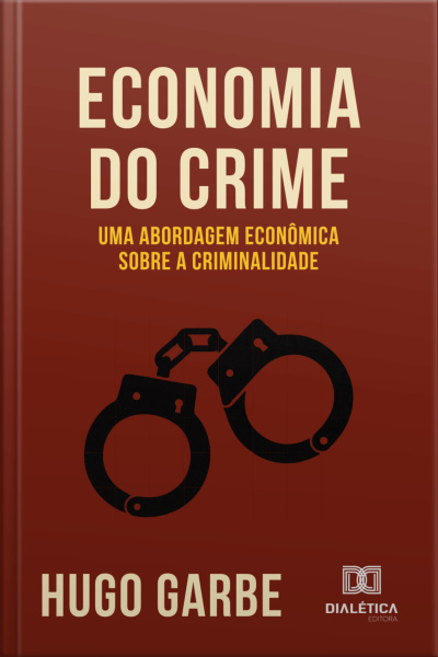 Economia Do Crime: Uma Abordagem Econômica Sobre A Criminalidade