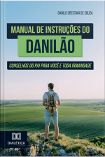 Manual De Instruções Do Danilão: Conselhos Do Pai Para Você E Toda Irmandade
