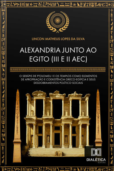 Alexandria Junto Ao Egito (iii E Ii Aec): O Serápis De Ptolomeu I E Os Templos Como Elementos De Apropriação E Coexistência Greco-egípcia E Seus Desdobramentos Político-sociais