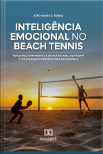 Inteligência Emocional No Beach Tennis: Reflexões, Ferramentas E Exercícios Que Lhe Ajudam A Ter Confiança Dentro E Fora Das Quadras