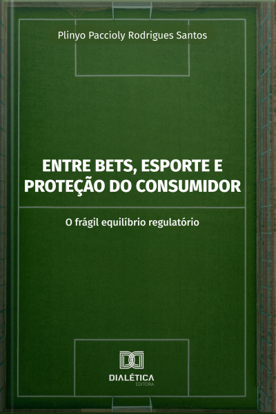Entre Bets, Esporte E Proteção Do Consumidor: O Frágil Equilíbrio Regulatório