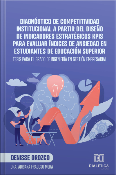 Diagnóstico De Competitividad Institucional A Partir Del Diseño De Indicadores Estratégicos Kpis Para Evaluar Índices De Ansiedad En Estudiantes De Educación Superior: Tesis Para El Grado De Ingeniería En Gestión Empresarial