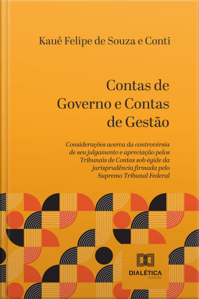 Contas De Governo E Contas De Gestão: Considerações Acerca Da Controvérsia De Seu Julgamento E Apreciação Pelos Tribunais De Contas Sob Égide Da Jurisprudência Firmada Pelo Supremo Tribunal Federal