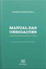 Manual Das Obrigações: Com Ênfase Nos Modos De Tutela: Execução Forçada, Indenização E Restituição