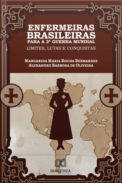 Enfermeiras Brasileiras Para A 2ª Guerra Mundial: Limites, Lutas E Conquistas