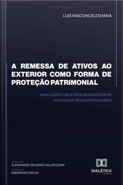 A Remessa De Ativos Ao Exterior Como Forma De Proteção Patrimonial: Uma Análise Sob A Ótica Da Instabilidade Econômico-financeira Brasileira
