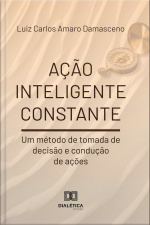 Ação Inteligente Constante: Um Método De Tomada De Decisão E Condução De Ações