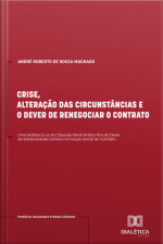 Crise, Alteração Das Circunstâncias E O Dever De Renegociar O Contrato: Uma Análise À Luz Da Cláusula Geral De Boa-fé E Do Dever De Solidariedade Contido Na Função Social Do Contrato