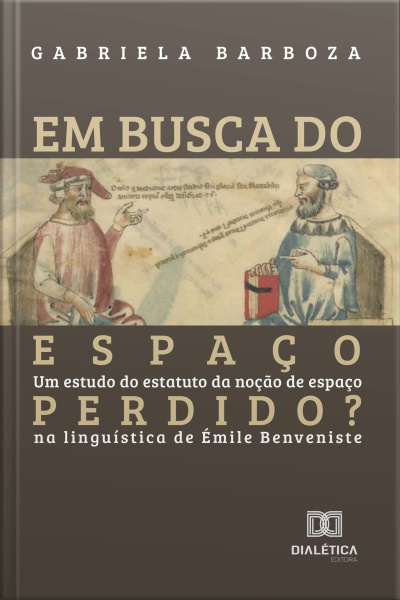 Em Busca Do Espaço Perdido?: Um Estudo Do Estatuto Da Noção De Espaço Na Linguística De Émile Benveniste