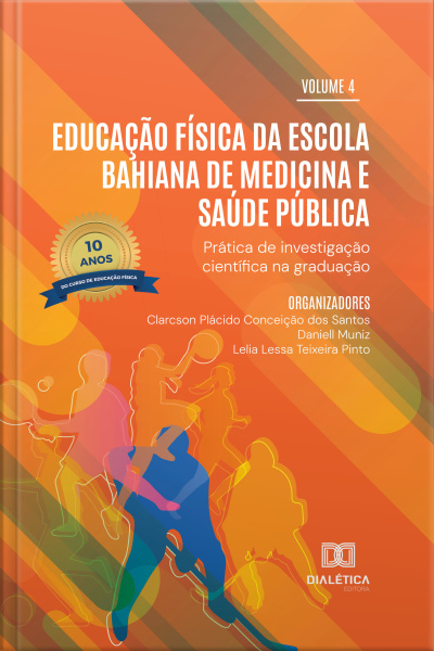 Educação Física Da Escola Bahiana De Medicina E Saúde Pública: Prática De Investigação Científica Na Graduação: Edição Especial 10 Anos Do Curso De Educação Física