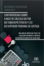 Controvérsias Sobre A Base De Cálculo Do Itbi No Tema Repetitivo N.º 1.113 Do Superior Tribunal De Justiça: Uma Análise Crítica Das Teses E Da Legislação Pertinente A Partir Da Delimitação Do Conceito De Valor Venal