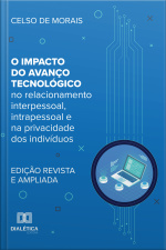 O Impacto Do Avanço Tecnológico: No Relacionamento Interpessoal, Intrapessoal E Na Privacidade Dos Indivíduos