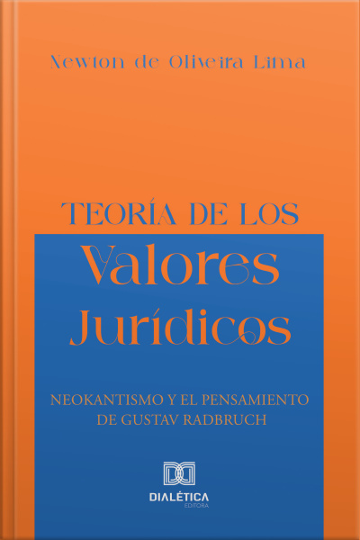 Teoría De Los Valores Jurídicos: Neokantismo Y El Pensamiento De Gustav Radbruch