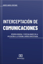 Interceptación De Comunicaciones: Régimen General Y Especialidades En La Aplicación A La Persona Jurídica Investigada