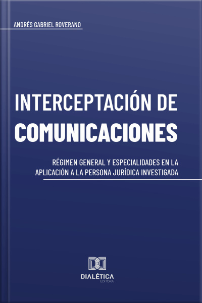 Interceptación De Comunicaciones: Régimen General Y Especialidades En La Aplicación A La Persona Jurídica Investigada