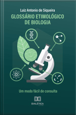 Glossário Etimológico De Biologia: Um Modo Fácil De Consulta