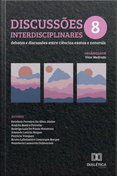 Discussões Interdisciplinares: Debates E Discussões Entre Ciências Exatas E Naturais – Volume 8