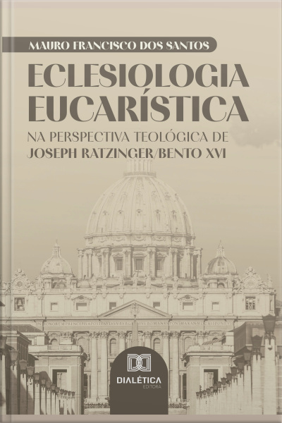 Eclesiologia Eucarística: Na Perspectiva Teológica De Joseph Ratzinger/bento Xvi
