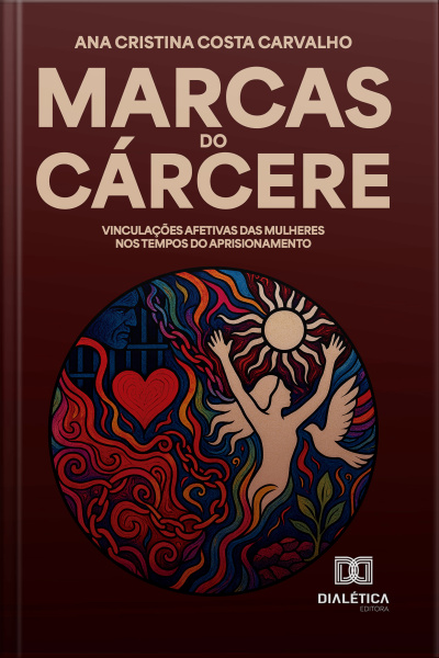 Marcas Do Cárcere: Vinculações Afetivas Das Mulheres Nos Tempos Do Aprisionamento