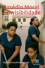 Assédio Moral E Invisibilidade: Gestão De Riscos Do Trabalho Sujo Das Auxiliares De Serviços Da Educação Básica De Minas Gerais