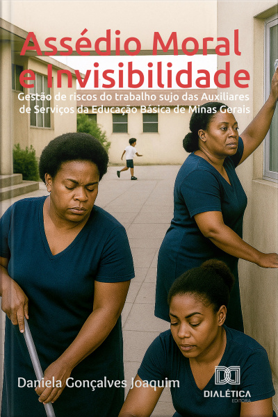 Assédio Moral E Invisibilidade: Gestão De Riscos Do Trabalho Sujo Das Auxiliares De Serviços Da Educação Básica De Minas Gerais