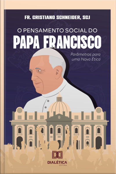 O Pensamento Social Do Papa Francisco: Parâmetros Para Uma Nova Ética