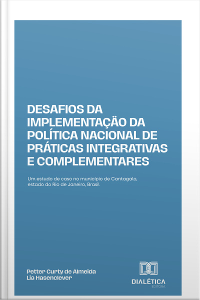 Desafios Da Implementação Da Política Nacional De Práticas Integrativas E Complementares: Um Estudo De Caso No Município De Cantagalo, Estado Do Rio De Janeiro, Brasil
