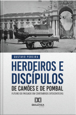 Herdeiros E Discípulos De Camões E De Pombal: Futuro Do Passado Em Centenários Oitocentistas