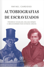 Autobiografias De Escravizados: Frederick Douglass, William Grimes E Abolicionismo Nos Estados Unidos