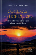 Sombras No Horizonte: Uma Luta Constante Entre A Luz E As Sombras