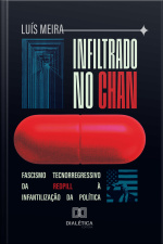 Infiltrado No Chan: Fascismo Tecnorregressivo Da Redpill À Infantilização Da Política