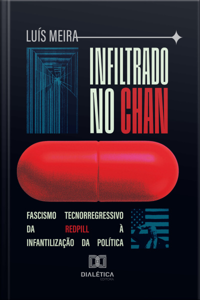 Infiltrado No Chan: Fascismo Tecnorregressivo Da Redpill À Infantilização Da Política