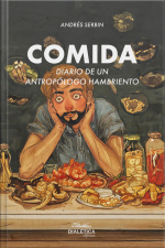 Comida: Diario De Un Antropólogo Hambriento