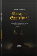 Terapia Espiritual: Uma Purificação No Labirinto Da Alma Para Alcançar A Redenção Interior Dos Seus Traumas, Pecados E Vícios