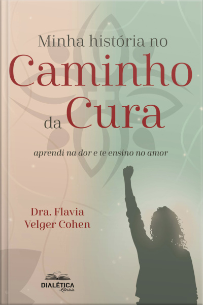 Minha História No Caminho Da Cura: Aprendi Na Dor E Te Ensino No Amor