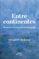 Entre Continentes: Memorias De Una Vida En Búsqueda