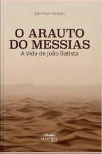 O Arauto Do Messias: A Vida De João Batista