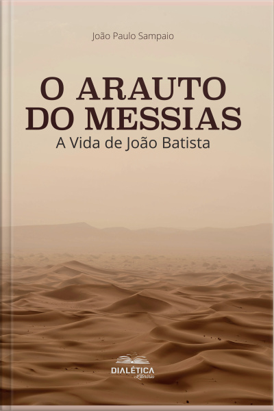 O Arauto Do Messias: A Vida De João Batista
